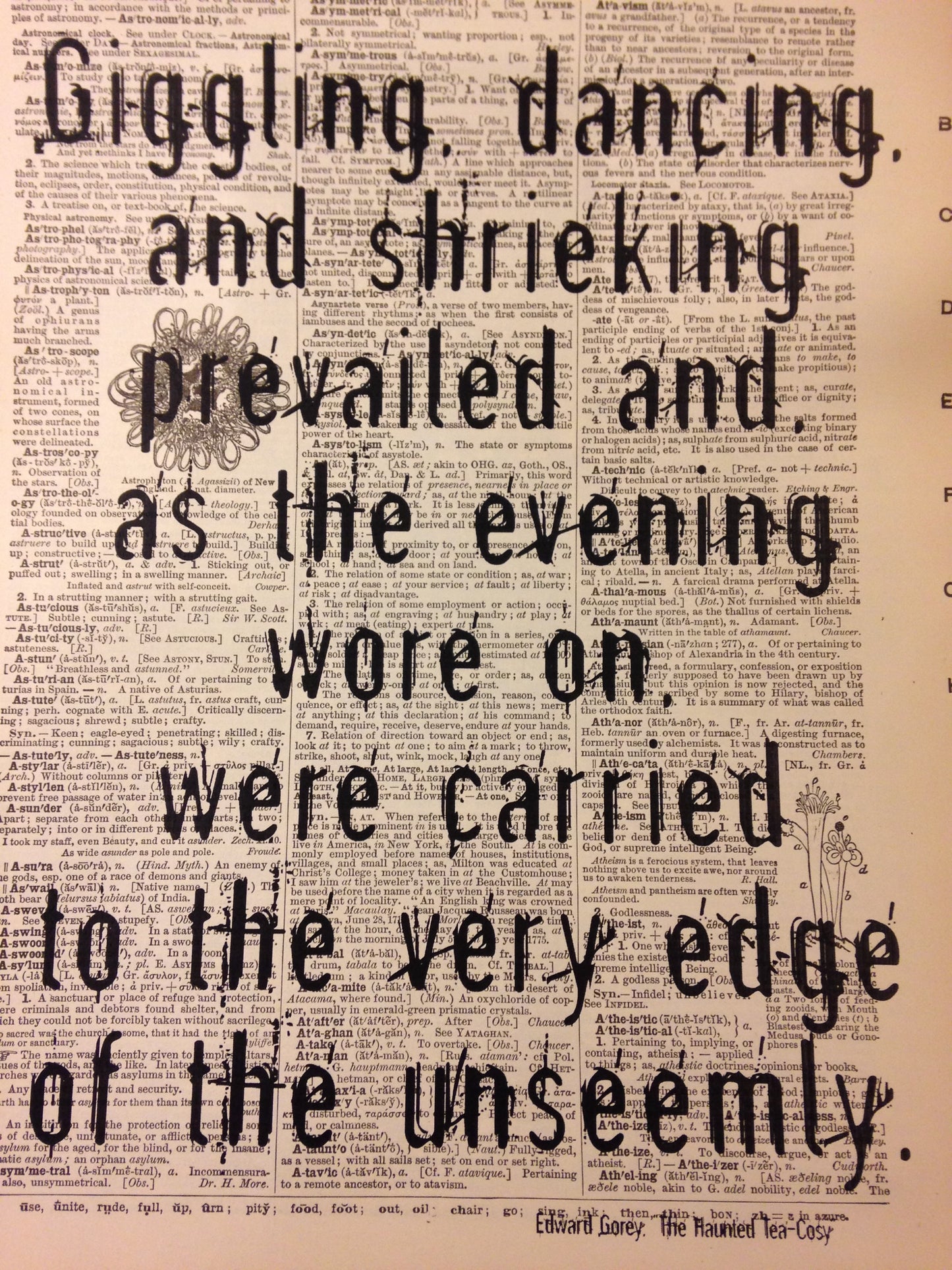 Print: Giggling, dancing & shrieking prevailed as the evening wore on...edge of unseemly" Edward Gorey quotation on salvaged dictionary page
