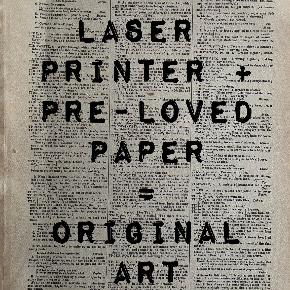 Text overprinted onto an old dictionary page: 'Laser Printer + Pre-Loved Paper = Original Art' 