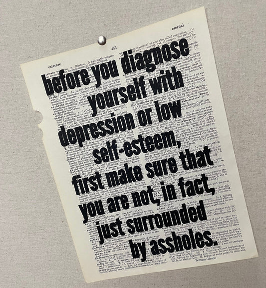 Print: Before You Diagnose Yourself With Depression (Make Sure You're Not Surrounded By Assholes) Gibson quote on a salvaged dictionary page