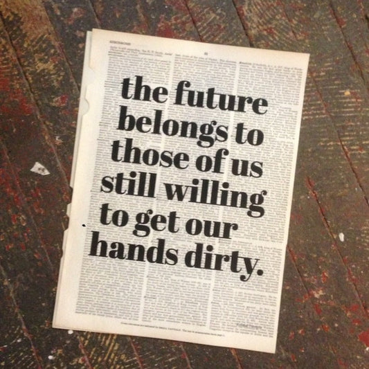 Art Print: “the future belongs to those of us still willing to get our hands dirty.”